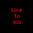 Red pixelated text "Live To Kill" arranged in a with white rectangular overlays on black background