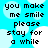 Pixelated text on a cyan background with white bubble shapes, displaying "you make me smile please stay for a while" in four identical