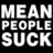 Black and white pixelated text displays 'MEAN PEOPLE SUCK' in large block letters on the left, with smaller repeated text on the right.