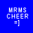 Four pixelated display "MRMS CHEER =]" text with varying background colors