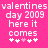 Pixelated text on bright pink background reads 'valentines day 2009 here it comes' with five heart symbols below, two versions of the same design side-by-side.