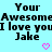 Pixelated text on light blue background with two pink hearts, displaying 'Your Awesome I love you Jake' repeated twice.