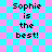 Pixelated text 'Sophie is the best!' on a cyan and pink checkered background with light blue lines