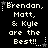 Pixelated text on black background with white stars and dotted lines, repeating 'Brendan, Matt, & Kyle are the Best!!' in six positions.