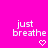 Pixelated text 'just breathe' in white lowercase letters on bright pink background with a small pixel heart below the text.