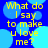 Blue background with light blue circles and yellow text reading "What do I say to make u love me?" in a pixelated style.