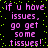Pixelated text repeats across a black background with green dots, displaying 'if u have issues, go get some tissues!' in pink letters.