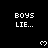 Black background with repeated white pixelated text 'BOYS LIE...' and small heart symbols arranged in a pattern