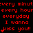Red pixelated text repeats 'every minut', 'every hour', 'everyday', and 'I wanna Kiss you!!' on a black background with heart symbols.