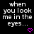 Black background with repeated white text 'when you look me in the eyes...' and pink heart symbols arranged in a pattern