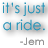 Two side-by-side pixelated text images with blue and dark gray color variations, each displaying 'it's just a ride.' followed by '-Jem' in smaller font.