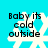 A pixelated icon with cyan background and white snowflake, displaying text "Baby its cold outside" in black block letters.