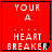 Red square icon with white pixelated text 'YOUR A HEART BREAKER' and a black heart symbol replacing the 'R' in 'BREAKER' on the right side.