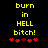 Yellow pixelated text reads 'burn in HELL bitch!' on black background with red heart symbols below.