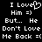 Pixelated text and symbols on black background: 'I Love Him =)' with heart symbol, then 'But... He Don't Love Me Back =(' in two
