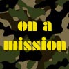 Yellow blocky text reading 'on a mission' overlaid on a green-brown camouflage pattern background.