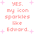 Pixelated text in pink and white with sparkling effects, repeating 'YES. my icon sparkles like Edward.' across a