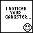 Two side-by-side display pixelated text and a smiley face icon; left reads "I NOTICED YOUR GANGSTER..." with a static smiley, right shows "I'M PRETTY GANGSTER MYSELF." with the same smiley