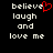 Black background with white pixelated text reading 'believe laugh and love me' in two , one featuring a red heart symbol replacing the letter 'e' in 'believe'