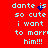 Red background with light blue pixelated text reading 'dante is so cute i want to marry him!!!' and a small dark blue pixel cluster near the word 'is'.