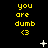 Yellow text "you are dumb <3" repeated across a black background with scattered white pixel stars and crosses.