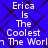 Blue background with dark purple diamond pattern and white text reading "Erica Is The Coolest In The World" repeated twice.