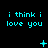 Cyan text 'i think i love you' repeated across a black background with animated symbols changing in sequence.