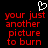 Black background with red pixelated text reading 'your just another picture to burn' and a white pixelated heart symbol above the text.