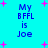 Cyan background with four identical text blocks reading 'My BFFL is Joe' in blue pixelated font, surrounded by pink plus signs.