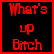 Red pixelated text reads "What's up Bitch" on a black background with red border.
