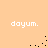 Pixelated text 'dayum.' appears in four corners on a peach background with scattered black dots forming partial arcs.