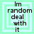Four identical square display text "Im random deal with it" over layered green and white borders