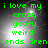 Green pixelated text reads 'i love my crazy goofy weird friends cirens' over a dark gray background with a bright white light source, displayed in a