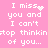Pink background with white pixelated text reading "I miss you and I can't stop thinkin' of you..." in two , with a heart symbol replacing the 'o' in 'miss' in the top-left text