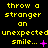 Yellow pixelated text on black background reads "throw a stranger an unexpected smile..." with varying punctuation and symbols across three