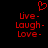 Red pixelated text 'Live - Laugh - Love -' with a red heart symbol above on black background.