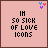 Pixelated text reads "IM SO SICK OF LOVE ICONS" on a light pink background with small heart symbols in the top corners.
