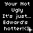 Pixelated text displays 'Your Not Ugly It's just... Edward's hotter! <3' in white on black, with a small cursor-like symbol next to the heart.