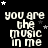 Black background with white text reading "you are the music in me" repeated in a , surrounded by white and gray stars