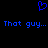 Blue pixelated heart symbol above repeated blue text 'That guy... That guy...' on black background.