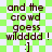 Green and white checkered background with brown text reading "and the crowd goess wilddddd ! :]" repeated twice in a
