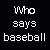 Black background with white pixelated text reading "Who says baseball isn't for girls?" above a partial view of a baseball on the left side.