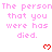 Pixelated text repeats 'The person that you were has died.' with red heart symbols on a white background.