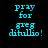 Pixelated cyan text "pray for greg dilillo!" displayed across four distinct background colors: black, gray, white, and dark gray.