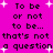 A bright pink background with black pixelated text repeating 'To be or not to be... that's not a question' and scattered white star-like sparkles.