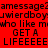 Red background with repeated black text patterns including 'amessage2', 'jwierdboy', 'who like m', 'GET A', and 'LIFEEEE' in pixelated font.