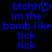 Blue pixelated text on black background reads 'btchh' with heart symbol, 'im the bomb like', and two 'tick' lines; left side has heart, right does not.