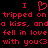 Red pixelated text on black background reads "I I tripped on tripped on a kiss, anda kiss, and fell in love fell in love with you<3 with you<3" with a heart symbol replacing the first 'I'.