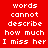 Red and black pixelated displays repeating text "words cannot describe how much I miss her" in white block letters across multiple