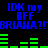 Blue pixelated text 'IDK my BFF BRIANA?!' repeated twice with green horizontal bars on black background, alternating between two states.